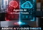 Agentic AI vs Cloud Threats: The Next Generation of Enterprise Security